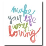 Make Your Life Worth Loving