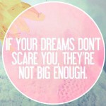 Are Your Dreams Big Enough?