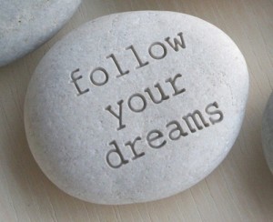 Follow your dreams