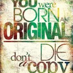 Remember You Are An Original