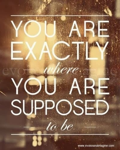 You are exactly where you are supposed to be