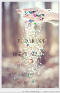 Inspiration Be Your Own Kind of Beautiful